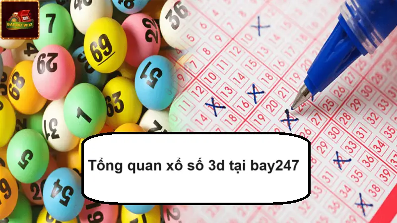 Tổng quan xổ số 3d tại bay247